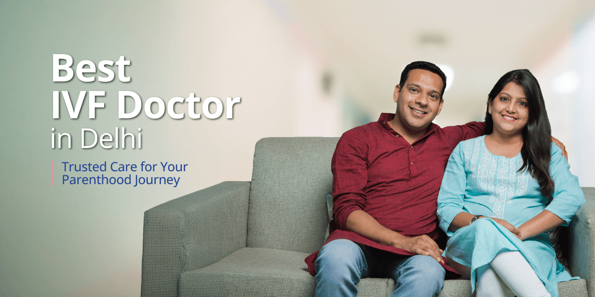 Best IVF Doctors in Delhi